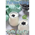 Fermenting vol. 3: Milk Kefir