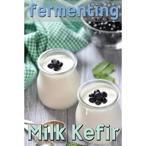 Fermenting vol. 3: Milk Kefir