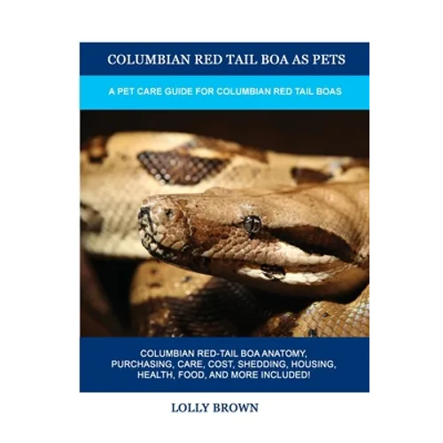 Columbian Red Tail Boa as Pets: A Pet Care Guide for Columbian Red Tail Boas