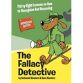 The Fallacy Detective: Thirty-Eight Lessons on How to Recognize Bad Reasoning