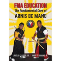 FMA Education: The Fundamental Core of Arnis de Mano