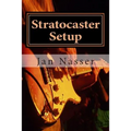 Stratocaster Setup: Including how to tune a guitar, how to tune a guitar by ear, how to change guitar strings and how to set guitar intona