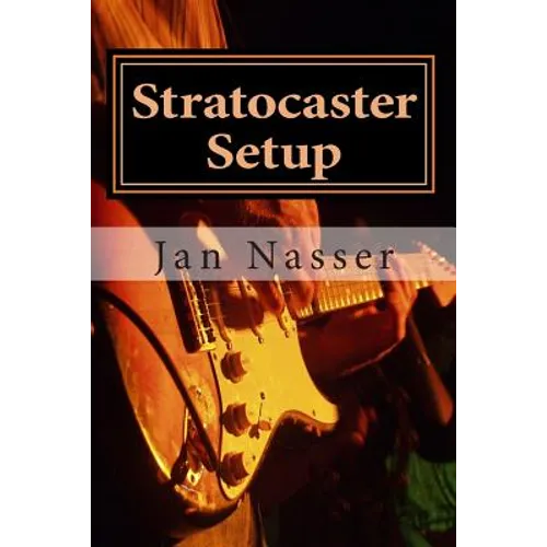 Stratocaster Setup: Including how to tune a guitar, how to tune a guitar by ear, how to change guitar strings and how to set guitar intona