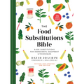 The Food Substitutions Bible: 8,000 Substitutions for Ingredients, Equipment and Techniques