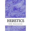 Heretics: (G.K. Chesterton Classics Collection)