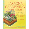 Lasagna Gardening with Herbs: Enjoy Fresh Flavor, Fragrance, and Beauty with No Digging, No Tilling, No Weeding, No Kidding!