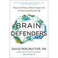 Brain Defenders: Harness the Power of Your Immune Cells to Protect Your Brain for Life