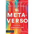 El Metaverso: Y Cómo Lo Revolucionará Todo / The Metaverse: And How It Will Revolutionize Everything (Spanish Edition)