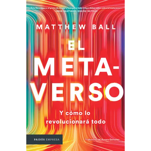 El Metaverso: Y Cómo Lo Revolucionará Todo / The Metaverse: And How It Will Revolutionize Everything (Spanish Edition)