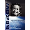 Awesomism!: A New Way to Understand the Diagnosis of Autism