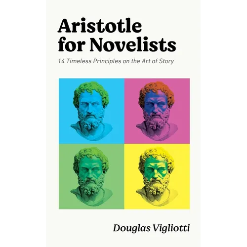 Aristotle for Novelists: 14 Timeless Principles on the Art of Story
