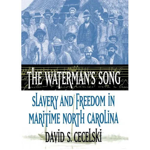 The Waterman's Song: Slavery and Freedom in Maritime North Carolina