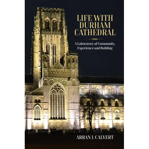 Life with Durham Cathedral: A Laboratory of Community, Experience and Building