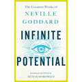 Infinite Potential: The Greatest Works of Neville Goddard