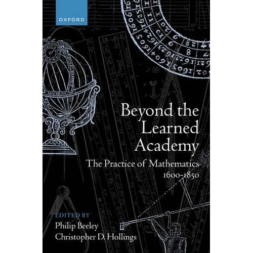 Beyond the Learned Academy: The Practice of Mathematics, 1600-1850