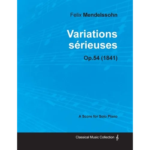 Variations sérieuses Op.54 - For Solo Piano (1841)
