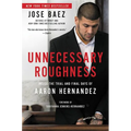 Unnecessary Roughness: Inside the Trial and Final Days of Aaron Hernandez