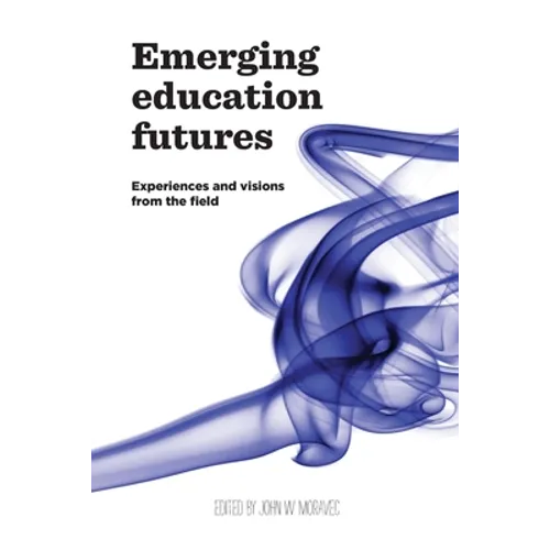 Emerging Education Futures: Experiences and Visions from the Field