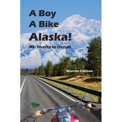 A Boy A Bike Alaska!: Mt. Shasta to Denali