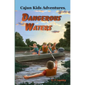 CAJUN KIDS ADVENTURES- Volume Seven: Dangerous Waters