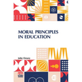 Moral Principles In Education: Edited By Henry Suzzallo