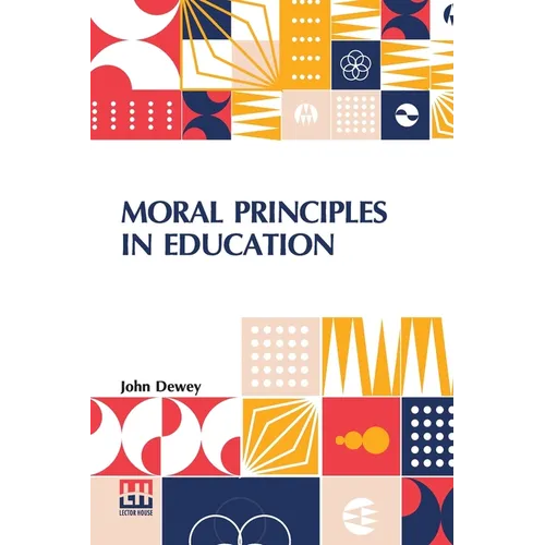 Moral Principles In Education: Edited By Henry Suzzallo