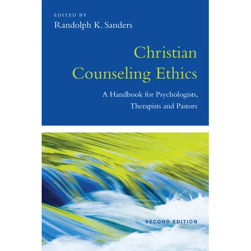 Christian Counseling Ethics: A Handbook for Psychologists, Therapists and Pastors