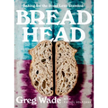 Bread Head: Baking for the Road Less Traveled