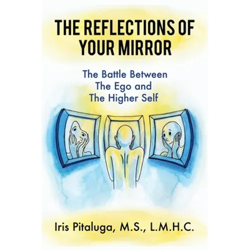 The Reflections of Your Mirror: The Battle Between Your Ego and Your Higher Self