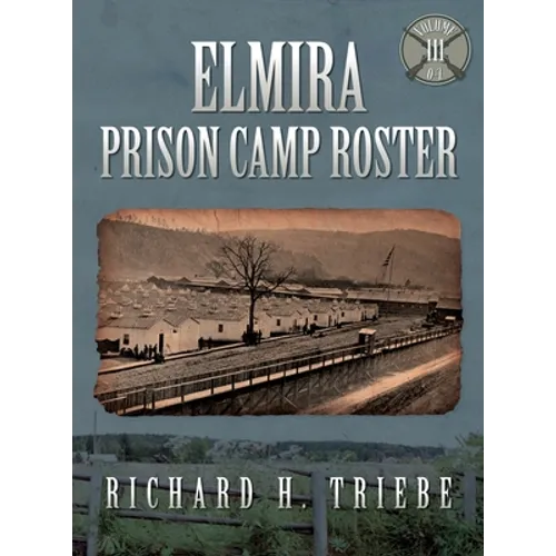 Elmira Prison Camp Roster Volume III