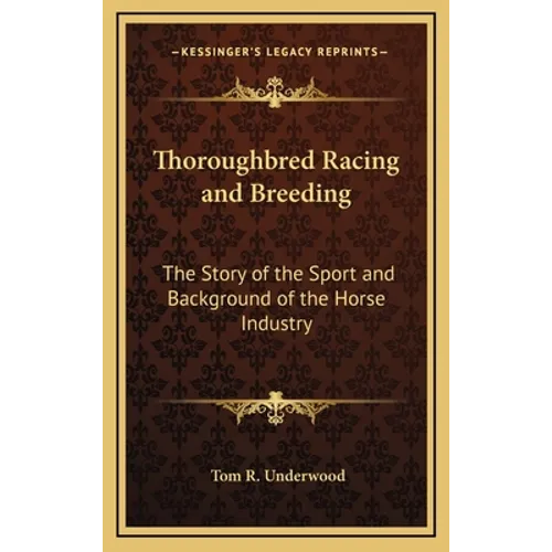 Thoroughbred Racing and Breeding: The Story of the Sport and Background of the Horse Industry