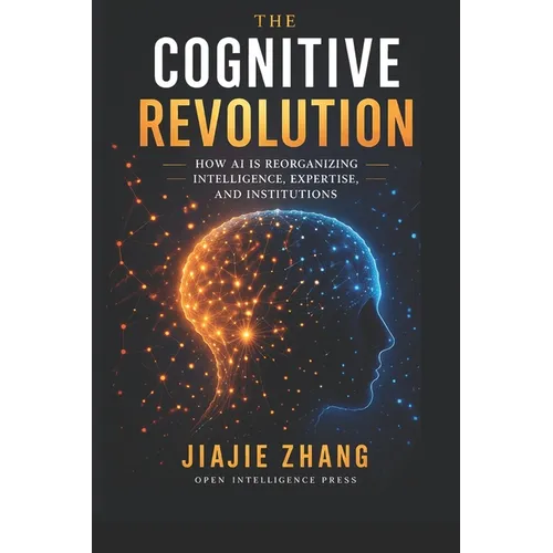 The Cognitive Revolution: How AI Is Reorganizing Intelligence, Expertise, and Institutions