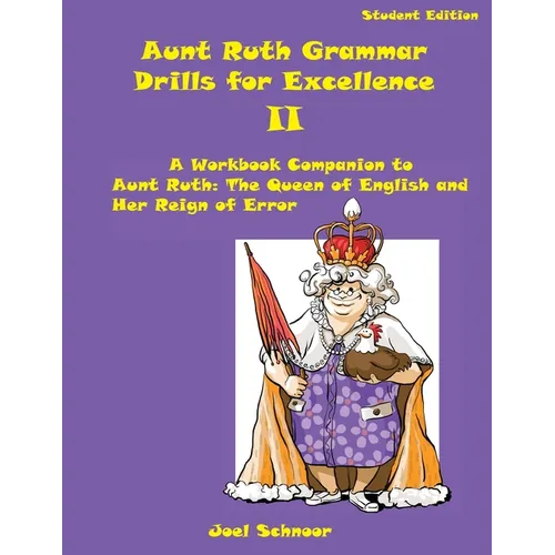Aunt Ruth Grammar Drills for Excellence II: A Workbook Companion to Aunt Ruth: The Queen of English and Her Reign of Error