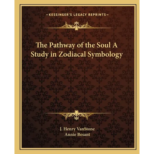 The Pathway of the Soul A Study in Zodiacal Symbology