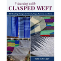 Weaving with Clasped Weft: 30+ Exciting Designs for Towels, Rugs, Runners, and More