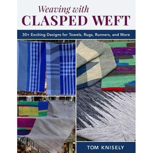Weaving with Clasped Weft: 30+ Exciting Designs for Towels, Rugs, Runners, and More