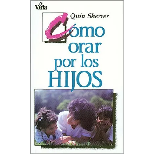 Como Orar Por los Hijos = How to Pray for Your Children