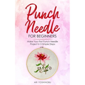 Punch Needle for Beginners: Make Your First Punch Needle Project in 5 Simple Steps