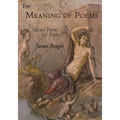 The Meaning of Poems: Selected Poems (as) Poetics