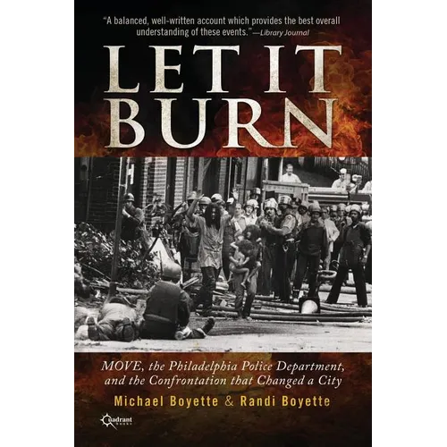 Let It Burn: MOVE, the Philadelphia Police Department, and the Confrontation that Changed a City