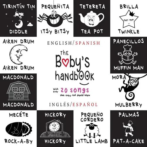 The Baby's Handbook: Bilingual (English / Spanish) (Inglés / Español) 21 Black and White Nursery Rhyme Songs, Itsy Bitsy Spider, Old MacDonald, Pat-a-