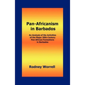 Pan-Africanism in Barbados: An Analysis of the Activities of the Major 20th-Century Pan-African Formations in Barbados