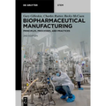 Biopharmaceutical Manufacturing: Principles, Processes, and Practices