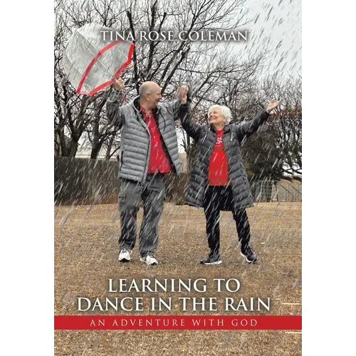 Learning to Dance in the Rain: An Adventure with God