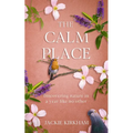 The Calm Place: Discovering nature in a year like no other: Discovering Nature in a Year Like No Other