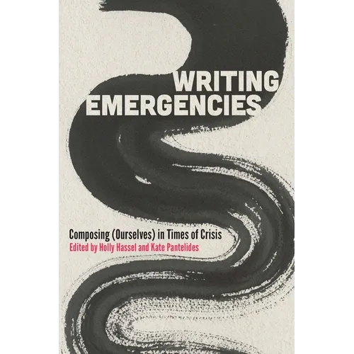 Writing Emergencies: Composing (Ourselves) in Times of Crisis