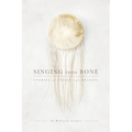 Singing into Bone: Stories of Vision and Healing