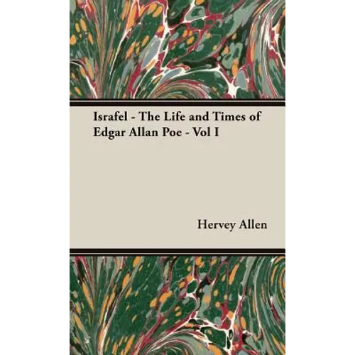 Israfel - The Life and Times of Edgar Allan Poe - Vol I