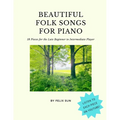 Beautiful Folk Songs for Piano: 18 Pieces for the Late Beginner to Intermediate Player