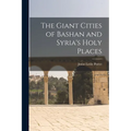 The Giant Cities of Bashan and Syria's Holy Places